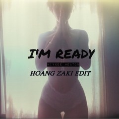 I'm Ready - Niykee Heaton (HOANG ZAKI EDIT)