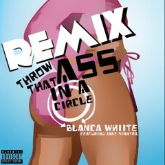 Blanca Whiite - Throw Dat Ass In A Circle (Freestyle) Feat. Jake Sinatra