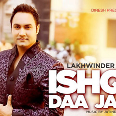 Sajna De Des   Lakhwinder Wadali   Ishqe Daa Jaam   Brand New Punjabi Song