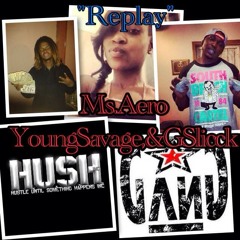 "Replay" Ms. Aero,Young Savge,G Slicck prod. By Dolo