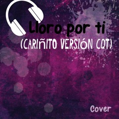 Lloro Por Ti (Cariñito Cover Versión ChocQuibTown)
