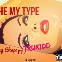 Yung Chapo - "She My Type" (Ft. Tru Kidd) (No Type Remix)