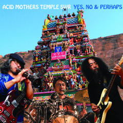 Acid Mothers Temple SWR / Yes, No & Perhaps Digest