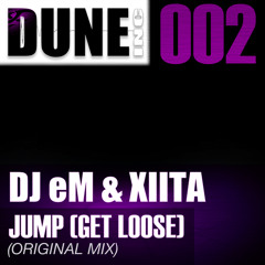 DJ eM & Xiita - Jump (Get Loose)(Original Mix) [DUNE002]
