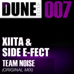 Side E-Fect & Xiita - Team Noise (Original Mix) [DUNE007]