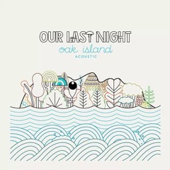 Our Last Night - Scared Of Change (Acoustic)