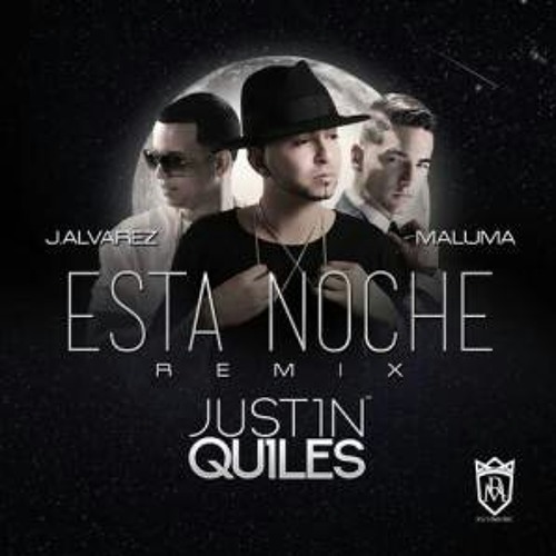 Esta Noche (Remix) Justin Quiles ft J Alvares Y Maluma