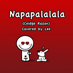 Napapalalala (Ceidge Razon) - Lee