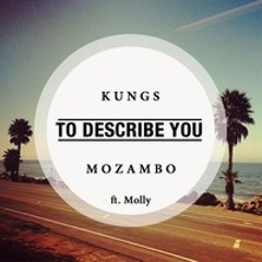 Kungs & Mozambo Ft. Molly - To Describe You