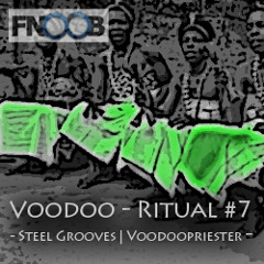 Steel Grooves | Voodoopriester - Voodoo- Ritual 7 @ fnoob- techno radio