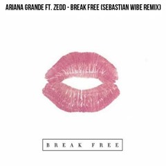 Ariana Grande ft. Zedd - Break Free (Sebastian Wibe Remix)