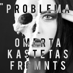 Omerta Feat. Kastetas - Problema (Prod. by FRGMNTS)