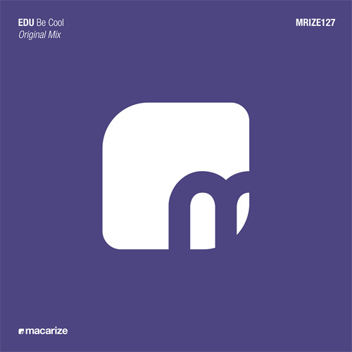 EDU - Be Cool (Original Mix) [Macarize]