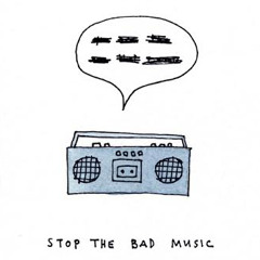 Stop The Bad Music