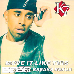 K7 - Move It Like This (Bebe Breaks Rerub)