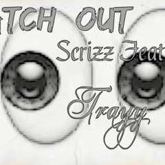 Watch Out Scrizz Feat Trayy