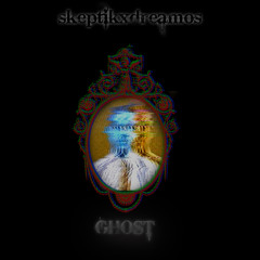 g h o s t - skeptik x dreamos