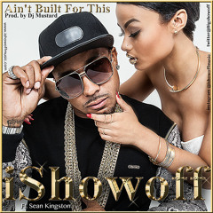 iShowoff ft Sean Kingston "Ain't Built For This" Produced By DJ Mustard(Audio)(Explicit)
