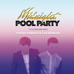 Midnight Pool Party - If You Were Mine (Baby) (Young Franco Remix)