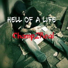 Champ2Real- Hell Of A Life (Kendrick Lamar Sing About Me REMIX)