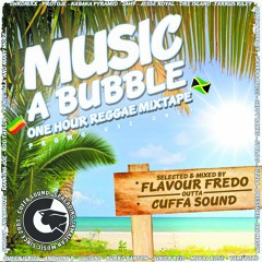 MUSIC A BUBBLE - 1 hr REGGAE MIXTAPE by Flavour Fredo