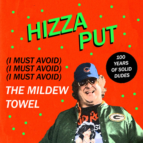 Hizzaput || "(I Must Avoid) The Mildew Towel"
