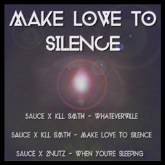 sAuce & kLL sMTH - Make Love To Silence