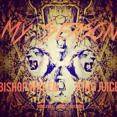 My Season x Bishop Waken feat @HailKingJuice