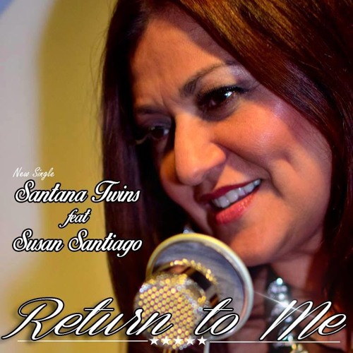 Santana Twins Feat Susan Santiago - Return To Me  Radio Edit
