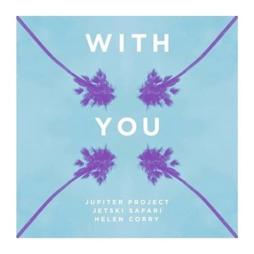 Jupiter Project & Jetski Safari - With You feat. Helen Corry (Chores Remix) [Warner]