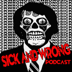 Sick and Wrong Podcast 448