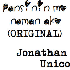 Pansinin mo naman ako - Jonathan Unico (Original)