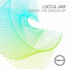 Loco & Jam - Reboot The Groove (Original Mix)