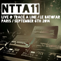 NTTA11 - Live @ Trace A Line / Le Batofar, Paris, September 6th 2014