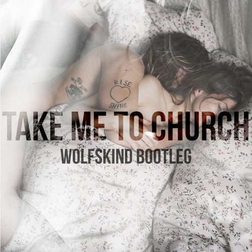 Hozier - Take Me To Church (wolfskind Bootleg) by wolfskind. - Free download  on ToneDen