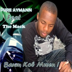 Banm Kòb Mwen.   'PURE AYMANN feat THE MACK'