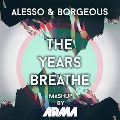 Alesso & Borgeous - The Years Breathe (ARMA Mashup)
