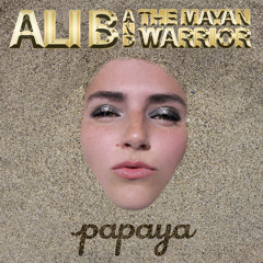 Ali B & The Mayan Warrior - Papaya