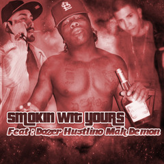 Smokin Wit Yours / Feat : Dozer, Hustlino, Mak Demon