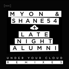 Myon & Shane 54 With Late Night Alumni - Under Your Cloud (Tom Swoon Remix)