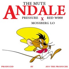 The Mute ft. Pressure, Mossberg LO, Red W000 - Andale (Prod by AYO The Producer)