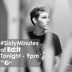 Ed:it - 60 Minutes (Alt Mix) BBC Radio 1Xtra & Hospital Records - 11.08.2014