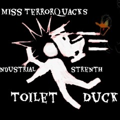 MissTerrorQuacks - Toilet Duck (( Industrial Strenth )