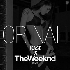 Kase X The Weeknd - Or Nah