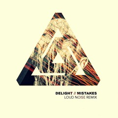 Delight - Mistakes (Loud Noise Remix)