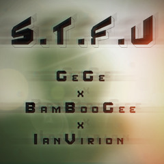 Gege x BamBooGee x Ian Virion - S.T.F.U