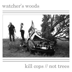 watcher's woods - kill cops, not trees (club mix)