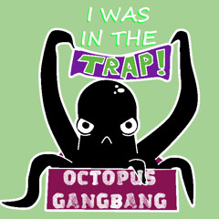 I Was In The Trap - Octopus Gangbang (Bootleg Mashup)