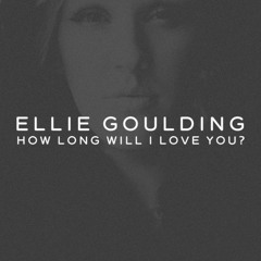 How Long Will I Love You - Ellie Goulding (Cover)
