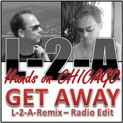 L-2-A's Hands On Chicago - Get Away - L-2-A Remix - Radio Edit